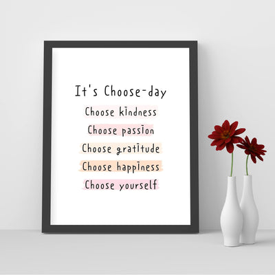 It's Choose-Day: Choose Kindness-Passion-Gratitude- Inspirational Wall Art Sign -8x10" Typographic Art Print -Ready to Frame. Motivational Home-Office-Classroom Decor. Great Gift for Inspiration!