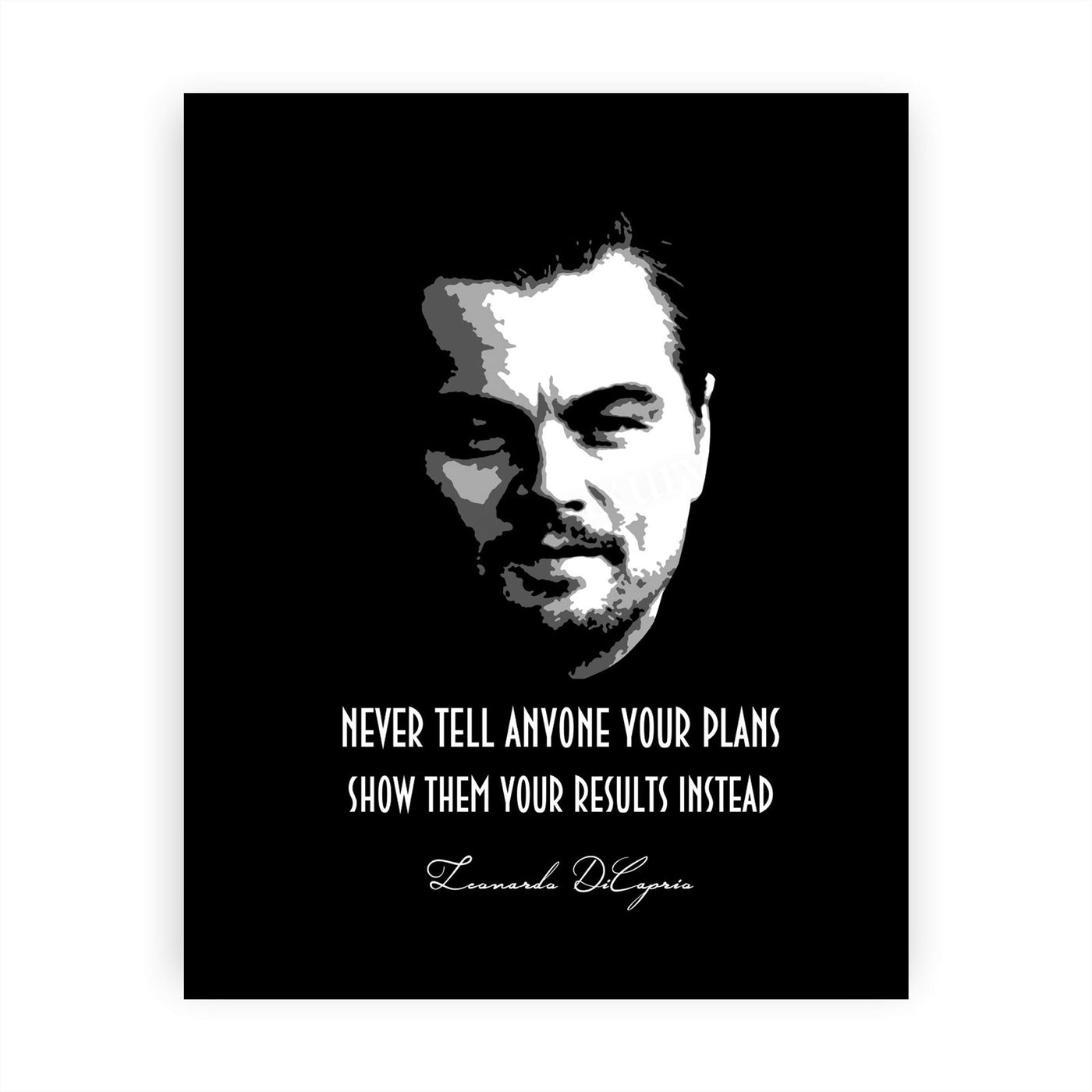 Leonardo DiCaprio-"Never Tell Anyone Your Plans-Show Them Results Instead" Motivational Quotes Wall Art -8 x 10" Typographic Poster Print-Ready to Frame. Inspirational Home-Office-School Decor!