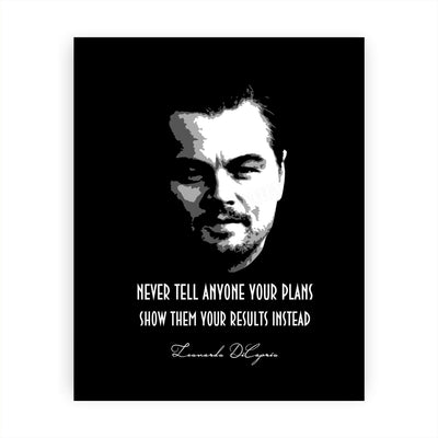 Leonardo DiCaprio-"Never Tell Anyone Your Plans-Show Them Results Instead" Motivational Quotes Wall Art -8 x 10" Typographic Poster Print-Ready to Frame. Inspirational Home-Office-School Decor!