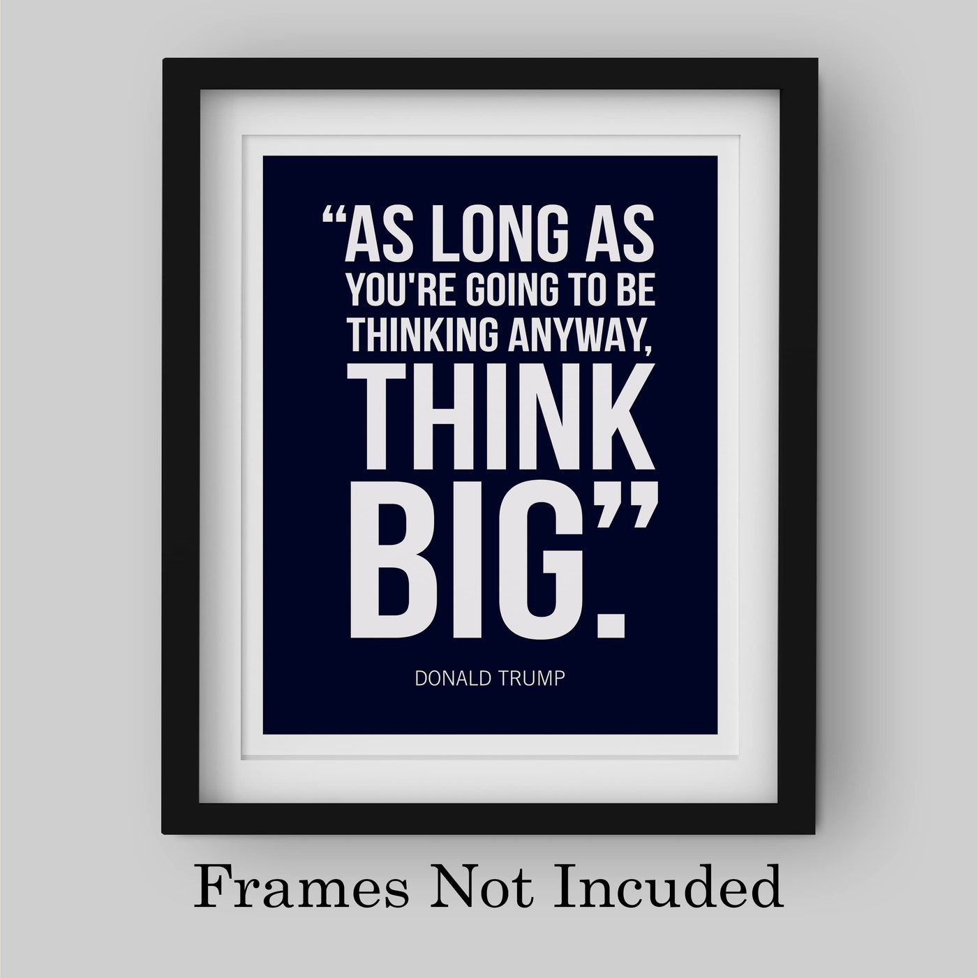 President Donald Trump Quotes-"Think Big" -8 x 10" Presidential Wall Art Print -Ready to Frame. Motivational Home-Office-School-Library-Patriotic Decor. Great for Republican & Patriot Friends!