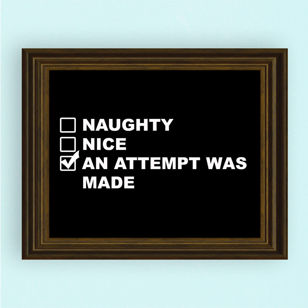 Naughty, Nice, An Attempt Was Made Funny Wall Art Sign -10 x 8" Black &amp; White Poster Print -Ready to Frame. Sarcastic Home-Office-Bar-Shop-Man Cave Decor. Fun Christmas Gift for Family &amp; Friends!