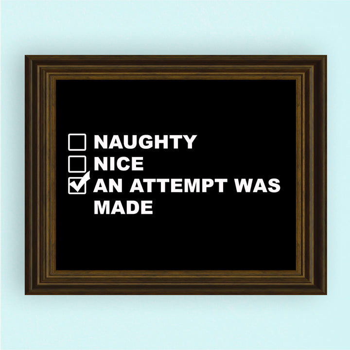 Naughty, Nice, An Attempt Was Made Funny Wall Art Sign -10 x 8" Black &amp; White Poster Print -Ready to Frame. Sarcastic Home-Office-Bar-Shop-Man Cave Decor. Fun Christmas Gift for Family &amp; Friends!