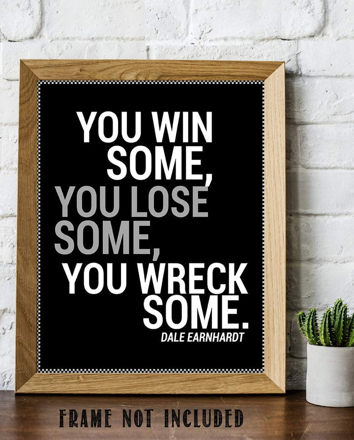 Dale Earnhardt Quotes-"You Win Some, You Lose Some, You Wreck Some"- 8 x 10"