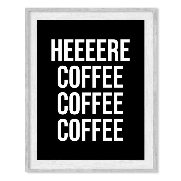 Heeere Coffee Coffee Coffee Funny Kitchen Wall Sign -8 x 10" Modern Typography Art Print -Ready to Frame. Humorous Home-Office-Java Bar Decor. Great Desk &amp; Cubicle Sign -Fun Gift for Coffee Lovers!