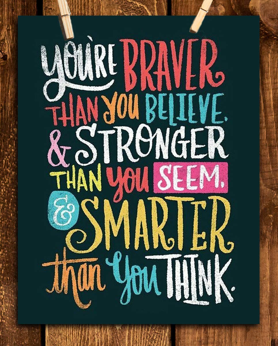 You're Braver- Stronger- Smarter Than You Think- Motivational Wall Art Sign-8 x 10"- Modern Design Print- Ready to Frame. Inspirational Home- Office- Classroom Decor. Great Encouragement For All!