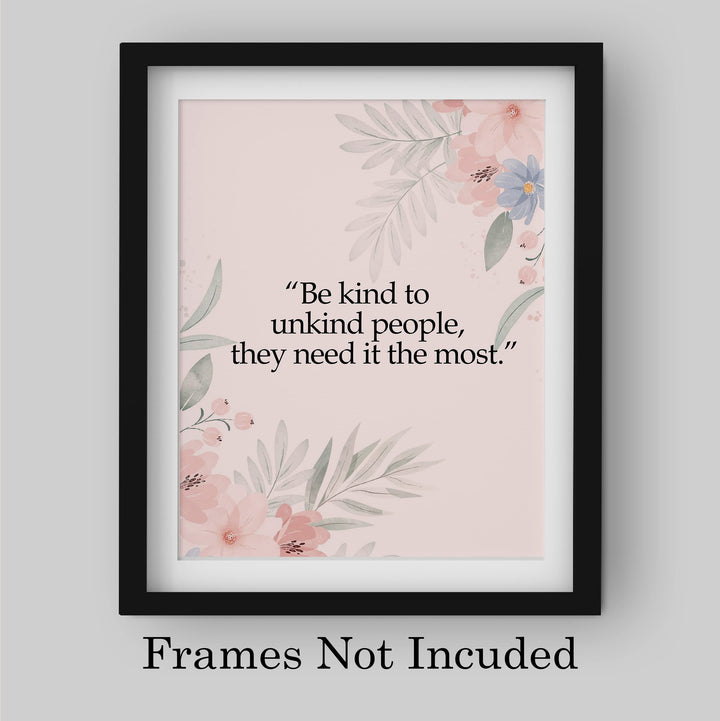 Be Kind to Unkind People Inspirational Quotes Wall Art Sign -8 x 10" Pink Floral Wall Print -Ready to Frame. Motivational Home-Office-Classroom-Library-Positive Decor. Great Gift &amp; Reminder!