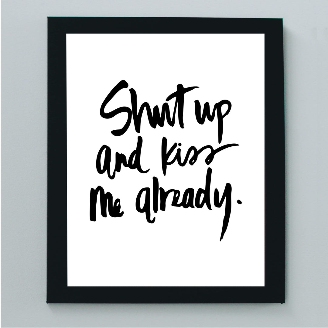 Shut Up and Kiss Me Already Love Quotes Wall Art -8 x 10" Romantic Wall Print-Ready to Frame. Replica Handwritten Typographic Design. Loving Home-Bedroom-Studio Decor. Cute Gift for Couples!