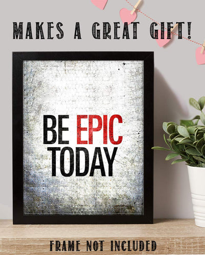 Be EPIC Today- 8 x 10"-Motivational Wall Art Sign-Distressed Wall Poster Print- Ready to Frame. Inspirational Home D?cor-Office Decor. Set Yourself Up To Have a Winning Day!