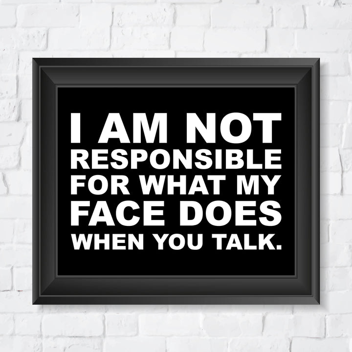 Not Responsible for What My Face Does When You Talk Funny Wall Sign -10 x 8" Sarcastic Art Print-Ready to Frame. Humorous Home-Office-Bar-Shop-Cave Decor. Great Desk Sign - Fun Novelty Gift!