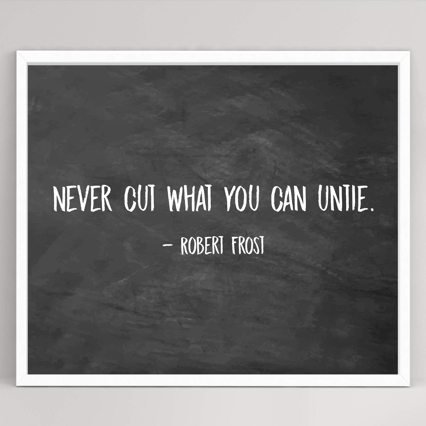 Robert Frost Quotes-"Never Cut What You Can Untie"-Poetic Wall Art Print-10 x 8" Rustic Wall Decor-Ready to Frame. Classic Typographic Poster Print. Inspirational Home-Office-Library-Study Decor!