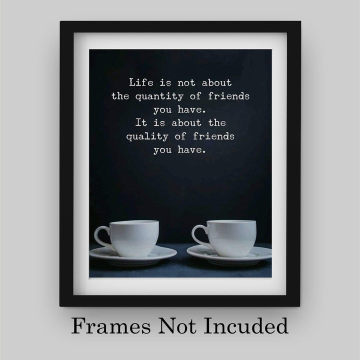 Life Is About the Quality of Friends You Have Inspirational Friendship Sign -8 x 10" Typographic Wall Art Print-Ready to Frame. Modern Home-Kitchen-Office-Dorm Decor. Great Gift &amp; Life Lesson!