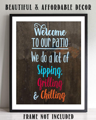 Welcome to Our Patio- Sipping-Grilling-Chillin-Rustic Wall Art-8 x 10" Wall Art Print- Ready to Frame. Replica Distressed Photo Print. Perfect for Home-Cabin-Deck-Lodge-Lake. Printed on Photo Paper.