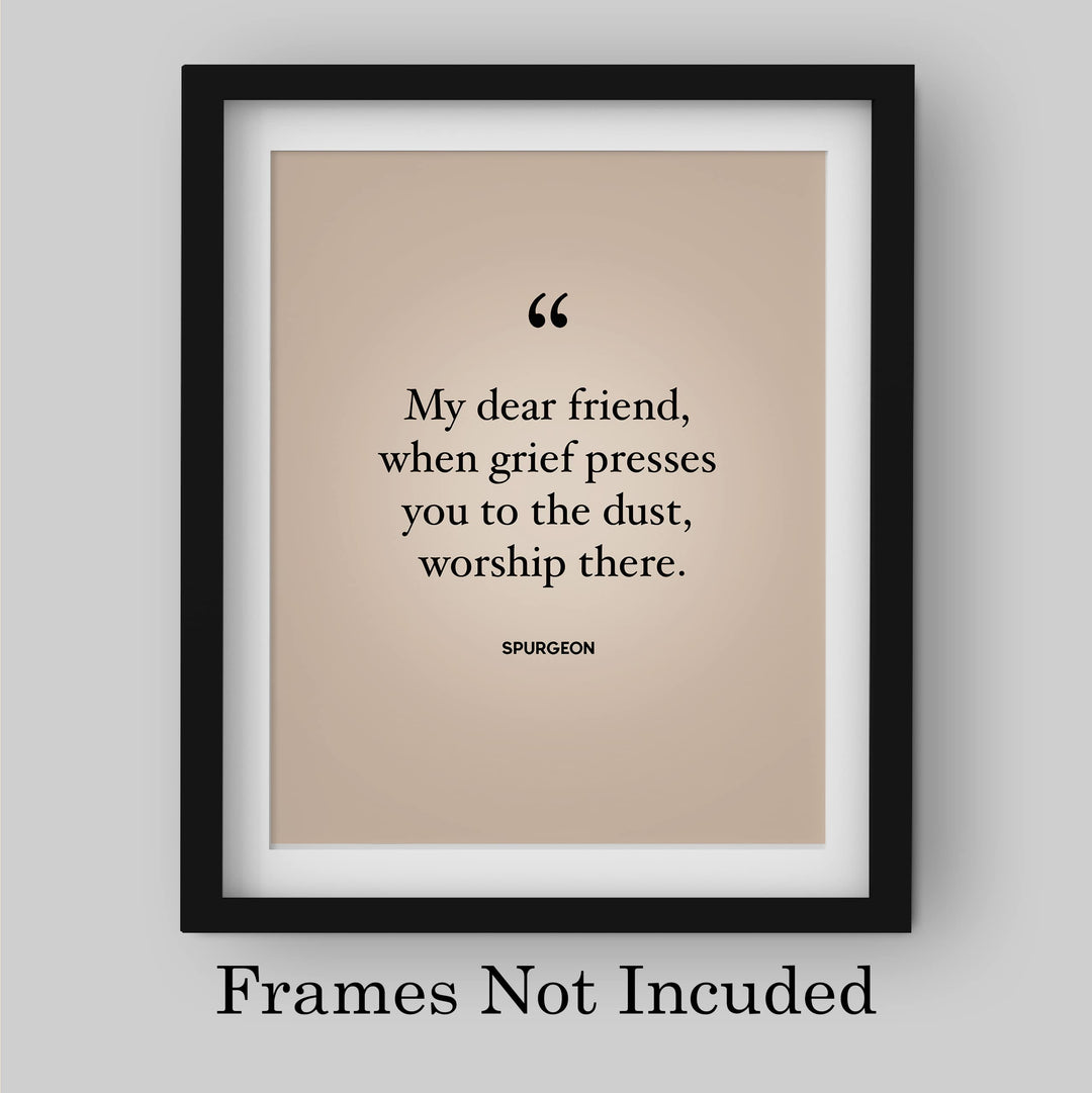 Spurgeon Quotes-"When Grief Presses You to the Dust-Worship There"-Inspirational Christian Decor -8 x 10" Modern Typography Print-Ready to Frame. Religious Home-Office-Church Decor. Encouraging Gift!