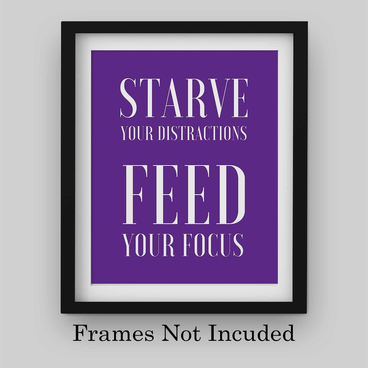 Starve Your Distractions-Feed Your Focus Motivational Quotes Wall Art -8 x 10" Modern Poster Print-Ready to Frame. Inspirational Decor for Home-Office-School-Dorm-Gym. Great Sign for Motivation!