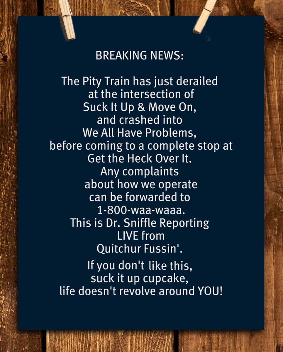 Breaking News-Pity Train Derailed-Funny Poster Print-8 x 10" Wall Art Print-Ready to Frame. Modern Typographic Design for Home-Office-Cave-Bar-Garage Wall Decor. Tough Love-Guaranteed to Get Laughs.