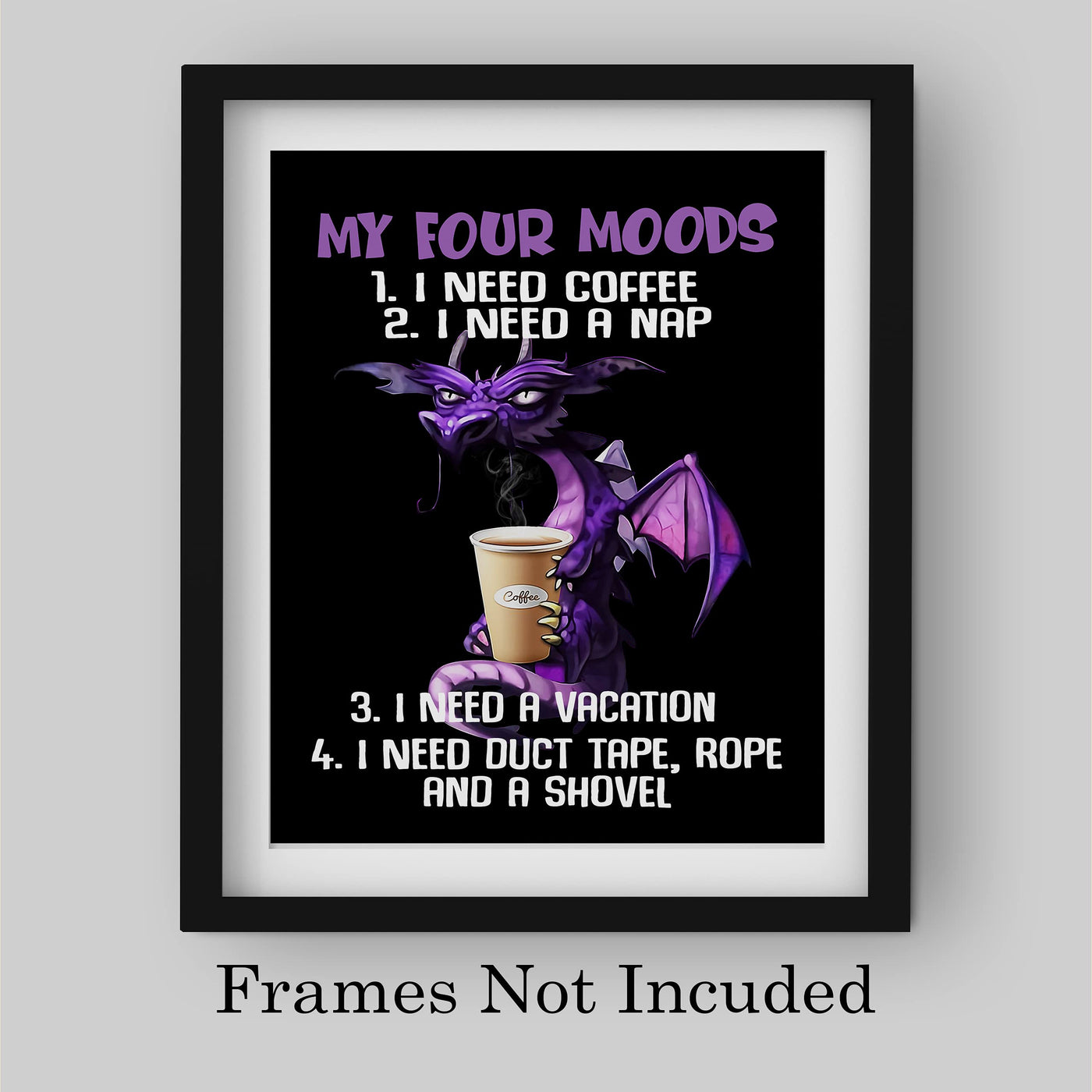 My Four Moods-Need Coffee, Nap, Vacation, & Duct Tape -Funny Kitchen-Cafe Wall Sign -8 x 10" Humorous Dragon Art Print-Ready to Frame. Home-Office-Restaurant-Bar Decor. Fun Gift for Coffee Addicts!