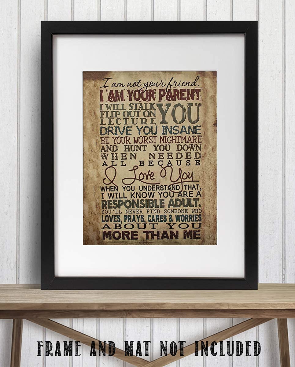 I Am Your Parent-I Will Drive You Insane in Love- 8 x 10" Motivational Wall Art Decor-Ready to Frame. Typographic Wall Print for Home-Study Decor. Reminders For Children of Your Parental Duties.