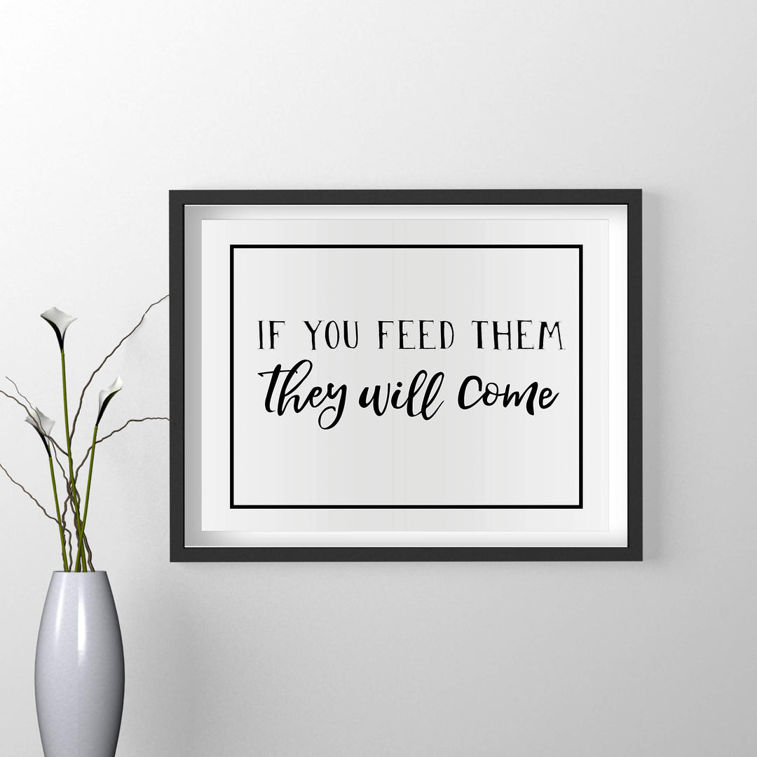 If You Feed Them-They Will Come Funny Kitchen Sign -14 x 11" Country Rustic Wall Art Print-Ready to Frame. Modern Typographic Design. Humorous Decor for Home-Farmhouse-Restaurant-Cafe. Fun Sign!