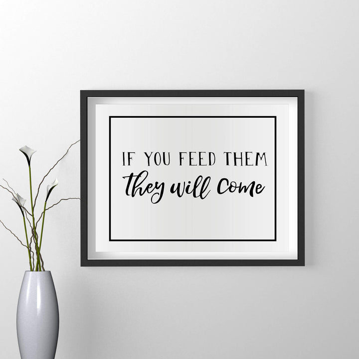 If You Feed Them-They Will Come Funny Kitchen Sign -14 x 11" Country Rustic Wall Art Print-Ready to Frame. Modern Typographic Design. Humorous Decor for Home-Farmhouse-Restaurant-Cafe. Fun Sign!