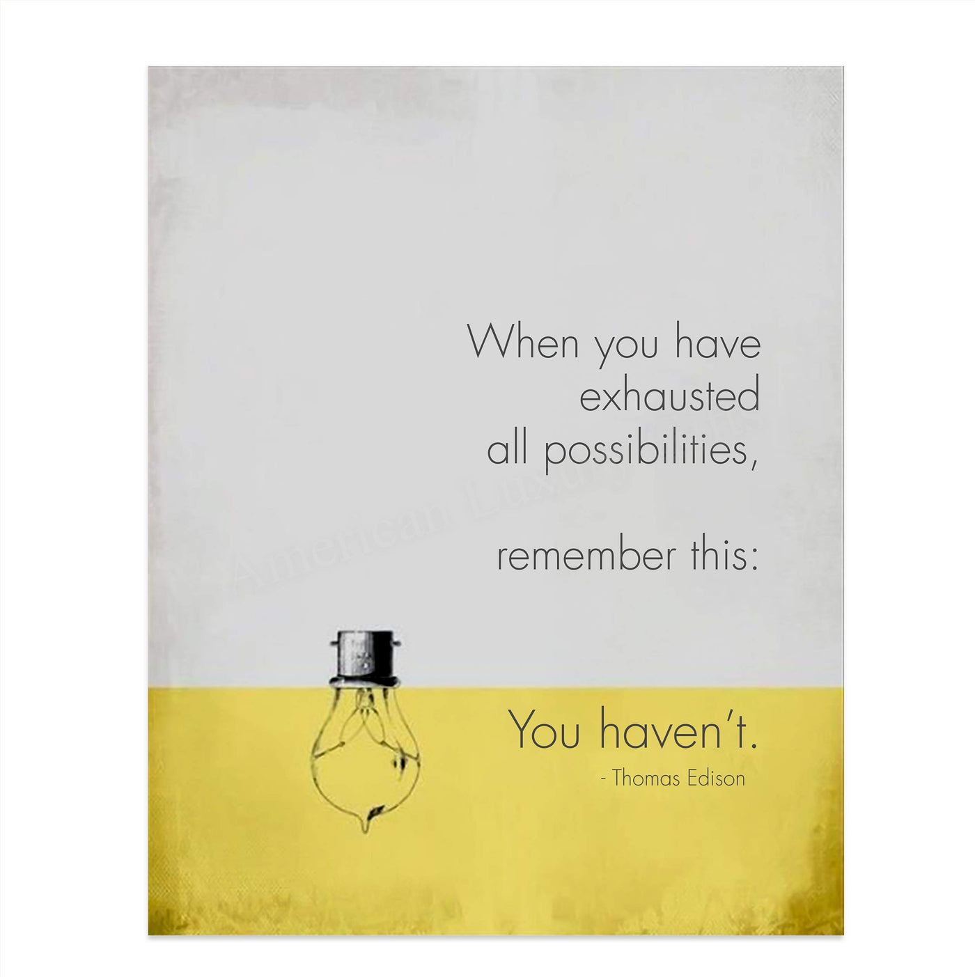 When You Have Exhausted All Possibilities-You Haven't-Thomas Edison Life Quotes Wall Art-8 x 10" Motivational Poster Print-Ready To Frame. Great Inspirational Sign for Home-Office-Classroom Decor!