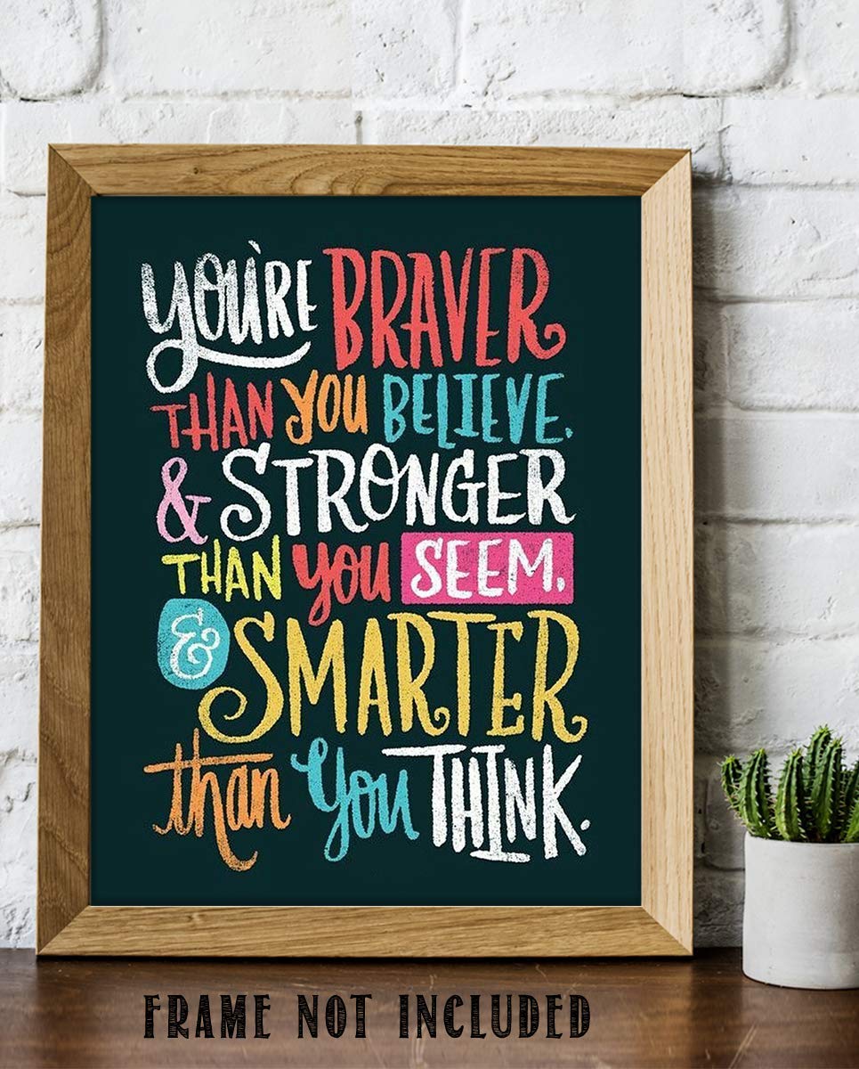 You're Braver- Stronger- Smarter Than You Think- Motivational Wall Art Sign-8 x 10"- Modern Design Print- Ready to Frame. Inspirational Home- Office- Classroom Decor. Great Encouragement For All!