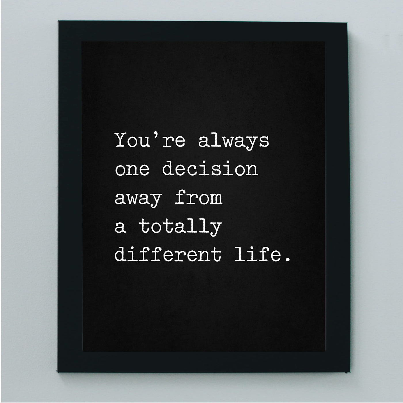 Always One Decision Away from Different Life-Motivational Quotes Wall Art -8 x 10" Modern Typographic Design Print -Ready to Frame. Inspirational Home-Office-Classroom Decor. Great Reminder!
