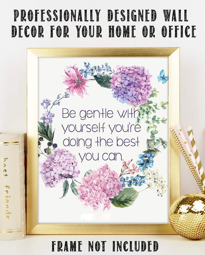 Be Gentle w/Yourself-Doing Best You Can- 8 x 10"-Inspirational Wall Print Sign-Ready to Frame. Floral Wall Art Print. Home-Office D?cor. Reassuring Message For Those Who Need a Boost. Lasting Gift!