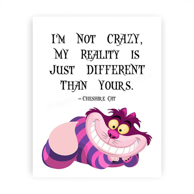 Cheshire Cat Quotes-"Not Crazy-My Reality Is Just Different Than Yours" Funny Wall Art-8 x 10"