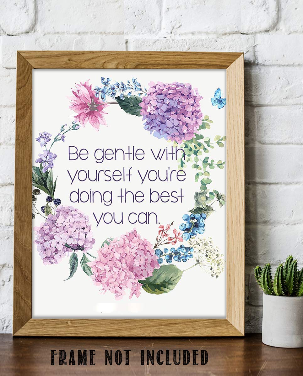 Be Gentle w/Yourself-Doing Best You Can- 8 x 10"-Inspirational Wall Print Sign-Ready to Frame. Floral Wall Art Print. Home-Office D?cor. Reassuring Message For Those Who Need a Boost. Lasting Gift!
