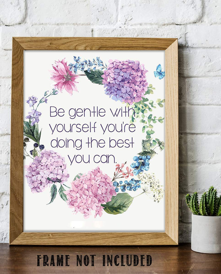 Be Gentle w/Yourself-Doing Best You Can- 8 x 10"-Inspirational Wall Print Sign-Ready to Frame. Floral Wall Art Print. Home-Office D?cor. Reassuring Message For Those Who Need a Boost. Lasting Gift!