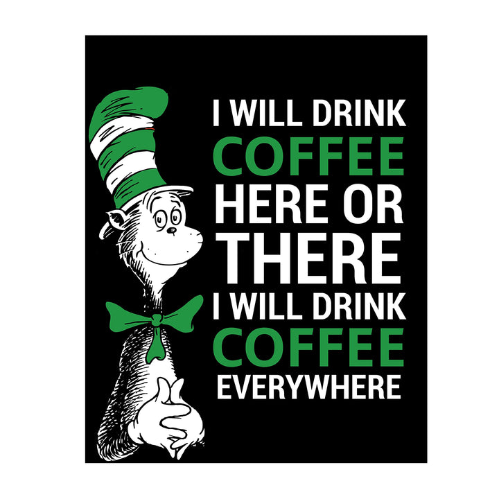I Will Drink Coffee Everywhere-Dr. Seuss Parody Wall Art Print- 8 x 10" Funny Coffee Sign-Ready to Frame. Humorous Home-Kitchen-Office-Study-Cafe Decor. Perfect Novelty Gift for Coffee Lovers!