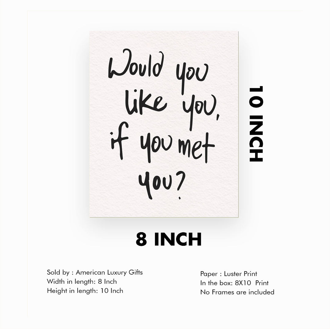 Would You Like You?-Inspirational Wall Decor Sign -8 x 10" Motivational Art Print -Ready to Frame. Modern Typography Print for Home-Office-School Decor. Perfect Desk-Classroom Sign for Kindness!