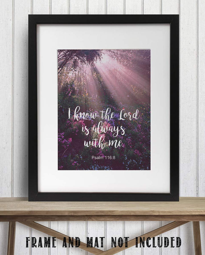 I Know the Lord Is Always With Me! Psalm 116:8-Bible Verse Wall Art- 8x10"-Scripture Wall Print-Ready to Frame. Typographic on Sunbeam Floral Photo Design. Home &amp; Office D?cor. Great Christian Gift.