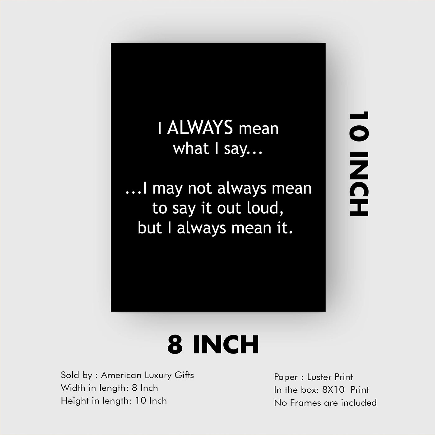 Mean What I Say-May Not Always Mean to Say It Out Loud Funny Wall Sign -8 x 10" Sarcastic Art Print-Ready to Frame. Humorous Home-Office-Bar-Shop-Cave Decor. Great Desk Sign-Fun Novelty Gift!