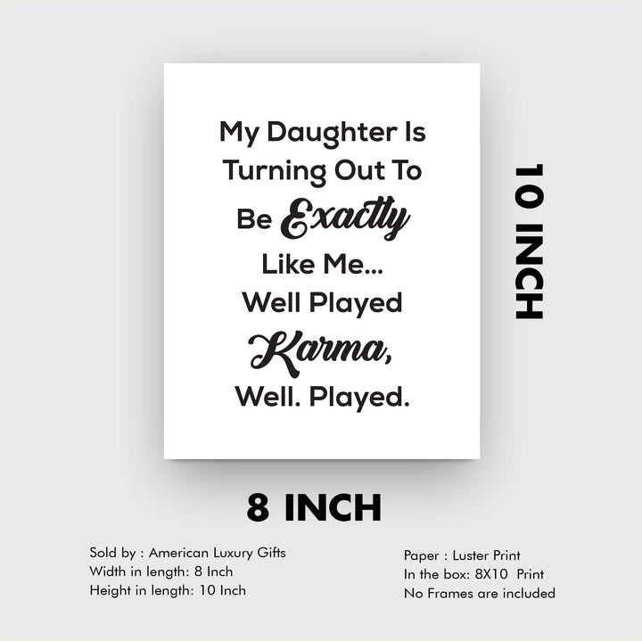 My Daughter Turning Out Like Me-Well Played Karma Funny Wall Art Sign -8 x 10" Sarcastic Poster Print-Ready to Frame. Humorous Decor for Home-Office-Studio-She Shed-Cave. Fun Novelty Gift!