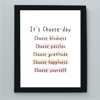 It's Choose-Day: Choose Kindness-Passion-Gratitude- Inspirational Wall Art Sign -8x10" Typographic Art Print -Ready to Frame. Motivational Home-Office-Classroom Decor. Great Gift for Inspiration!