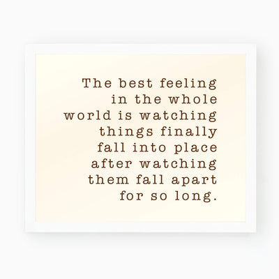 Best Feeling In Whole World-Watching Things Fall Into Place Inspirational Life Quotes -10 x 8" Motivational Wall Art Print-Ready to Frame. Home-Office-Studio-Dorm Decor. Great Sign for Inspiration!