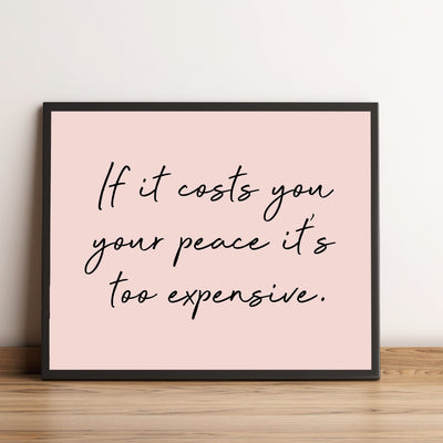 If It Costs You Your Peace It's Too Expensive Inspirational Quotes Wall Art -10 x 8" Spiritual Typography Print- Ready to Frame. Home-Office-Studio-Meditation-Zen Decor. Great Life Lesson!