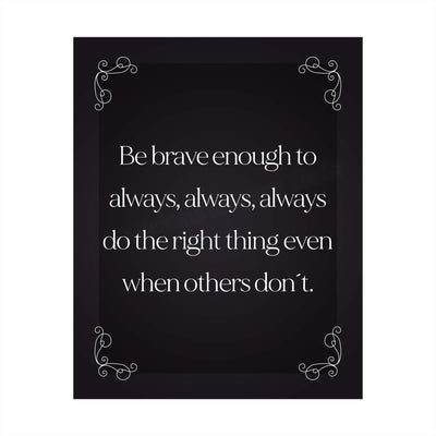 Be Brave Enough to Always Do the Right Thing- Inspirational Wall Art- 8 x 10" Print Wall Decor-Ready to Frame. Modern Typographic Print for Home-Office-School. Great Reminder to Be the Best You!