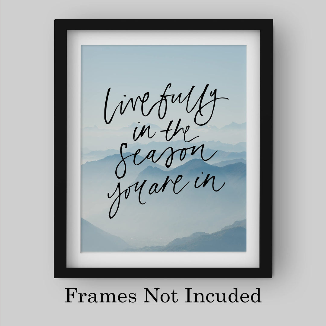 Live Fully In the Season You Are In-Inspirational Quotes Wall Art -8 x 10" Mountain Photo Print -Ready to Frame. Motivational Home-Office-School Decor. Great Gift of Inspiration &amp; Motivation!