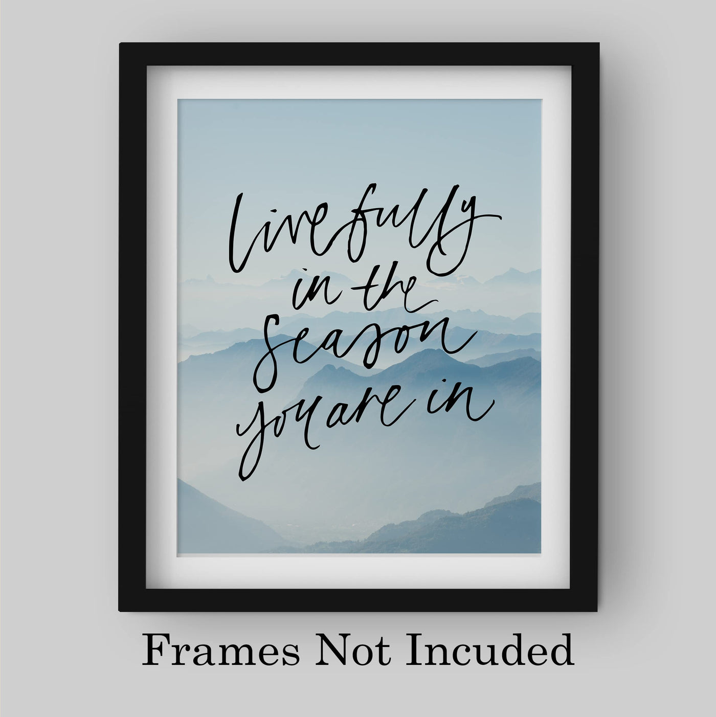 Live Fully In the Season You Are In-Inspirational Quotes Wall Art -8 x 10" Mountain Photo Print -Ready to Frame. Motivational Home-Office-School Decor. Great Gift of Inspiration & Motivation!