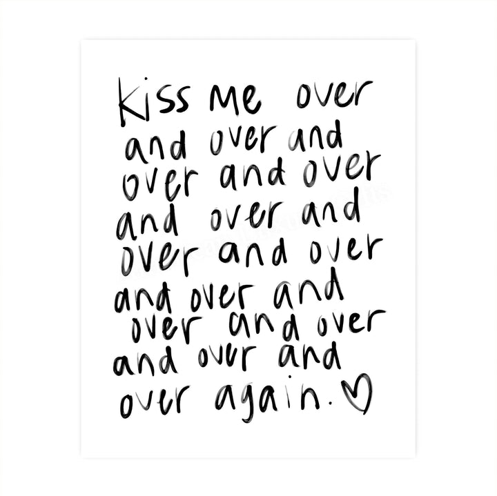 Kiss Me Over and Over Again Love Quotes Wall Art -8 x 10" Romantic Wall Print-Ready to Frame. Replica Handwritten Typographic Design. Loving Home-Bedroom-Studio Decor. Cute Gift for Couples!