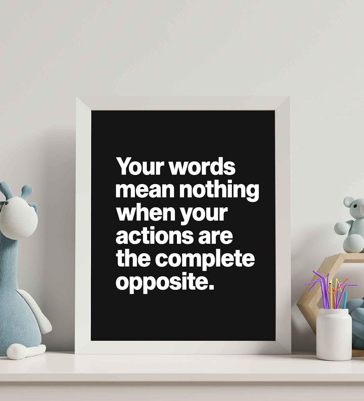 Words Mean Nothing When Actions Are Opposite Life Quotes Wall Art -8 x 10" Inspirational Poster Print-Ready to Frame. Home-Office-Dorm-Teen Decor. Great Reminder-Actions Speak Louder than Words!