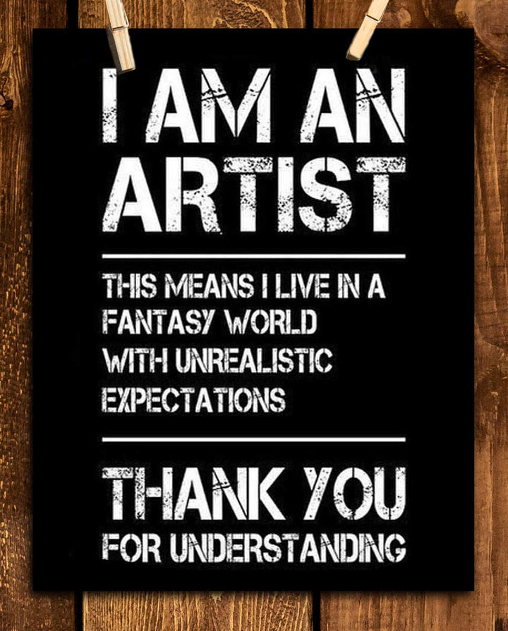I Am An Artist-I Live in a Fantasy World- Funny Poster Print - 8 x 10" Print Wall Art-Ready to Frame. Distressed Typographic Design for Home-Office-Studio Wall Decor. Perfect Gift for All Artists!