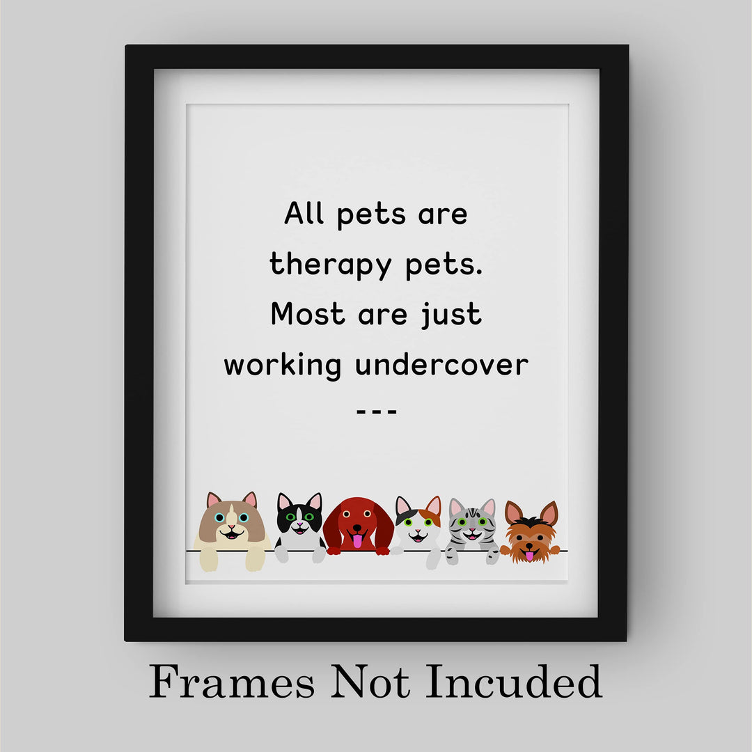 All Pets Are Therapy Pets-Most Just Working Undercover-Funny Pet Sign Wall Art- 8 x 10" Dogs &amp; Cats Art Print-Ready to Frame. Home-Office-Vet Clinic Decor. Great for Dog, Cat, &amp; All Animal Lovers!