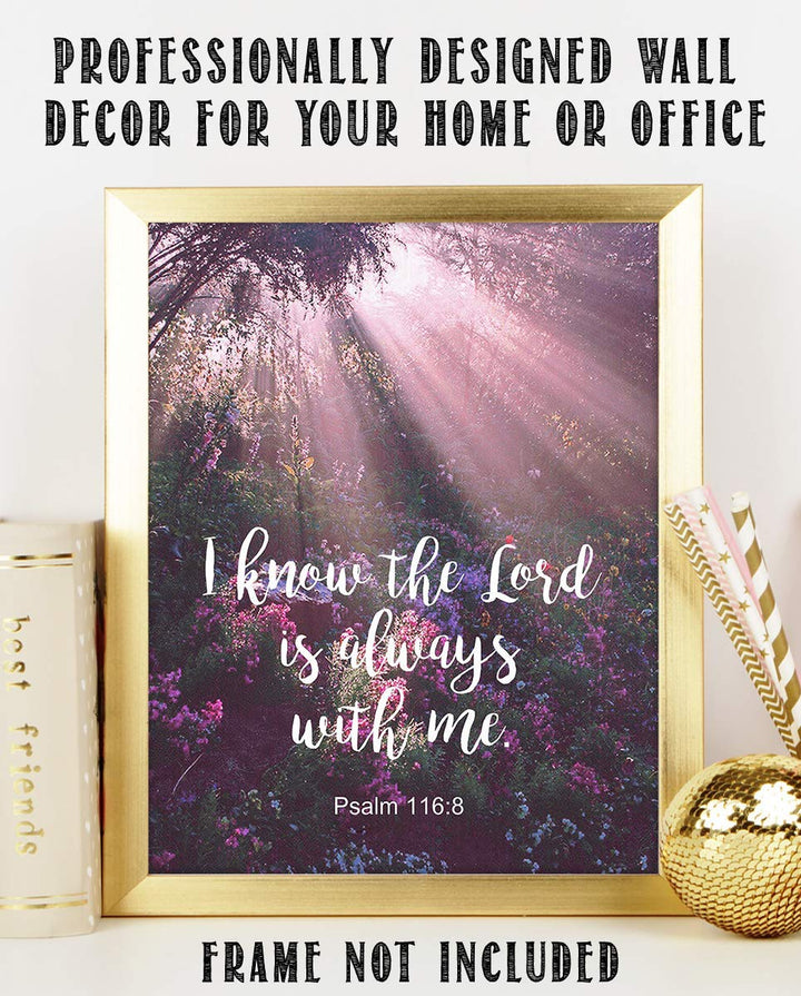 I Know the Lord Is Always With Me! Psalm 116:8-Bible Verse Wall Art- 8x10"-Scripture Wall Print-Ready to Frame. Typographic on Sunbeam Floral Photo Design. Home &amp; Office D?cor. Great Christian Gift.