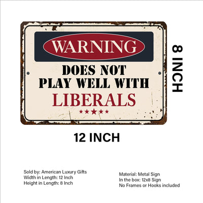Warning -Does Not Play Well With Liberals Metal Signs Vintage Wall Art -12 x8" Funny Rustic Political Sign for Bar, Garage, Man Cave, Shop -Retro Tin Sign for Home-Office Decor, Accessories -Gifts!