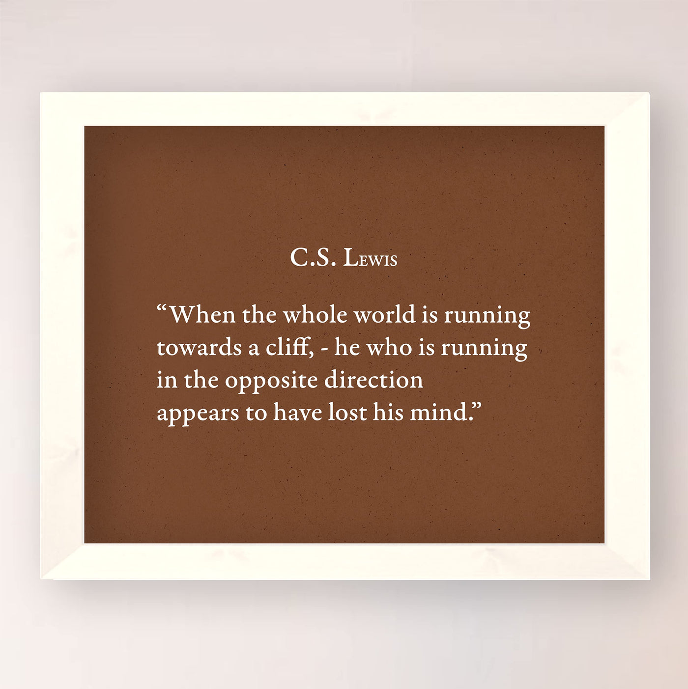 C.S. Lewis Quotes-"He Who Is Running In Opposite Direction"-Inspirational Christian Wall Art -10x8" Modern Typographic Wall Print-Ready to Frame. Home-Office-School-Church Decor. Great Literary Gift!