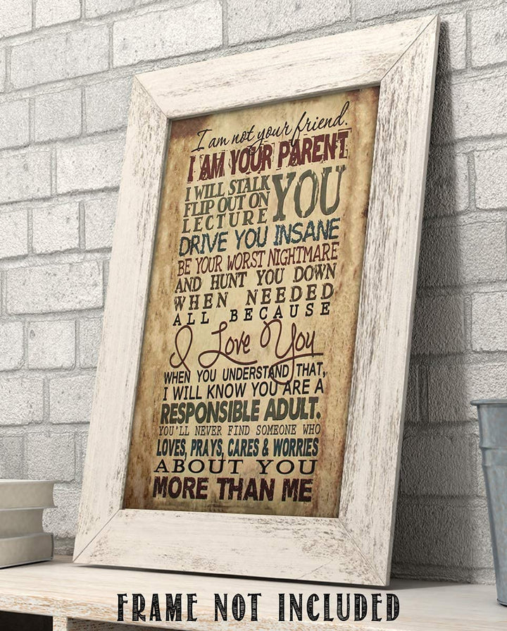 I Am Your Parent-I Will Drive You Insane in Love- 8 x 10" Motivational Wall Art Decor-Ready to Frame. Typographic Wall Print for Home-Study Decor. Reminders For Children of Your Parental Duties.
