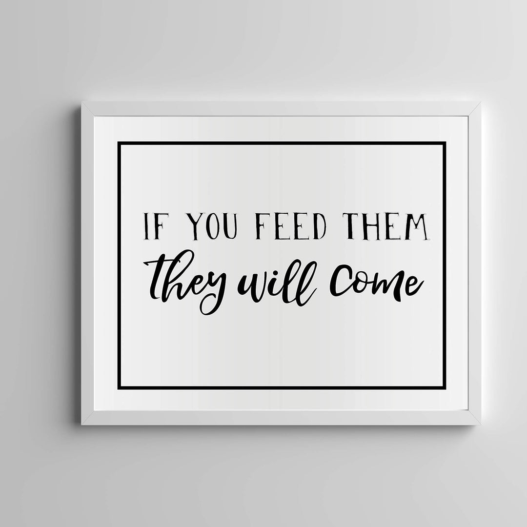 If You Feed Them-They Will Come Funny Kitchen Sign -14 x 11" Country Rustic Wall Art Print-Ready to Frame. Modern Typographic Design. Humorous Decor for Home-Farmhouse-Restaurant-Cafe. Fun Sign!